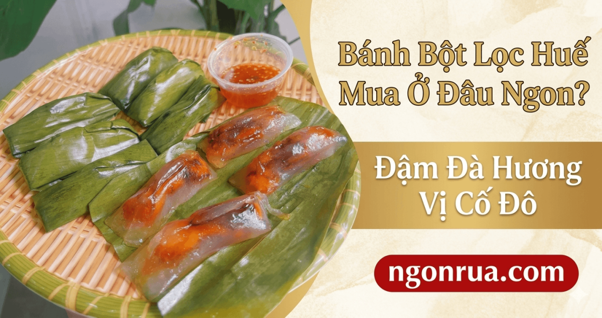 Bánh Bột Lọc Huế Mua Ở Đâu Ngon?