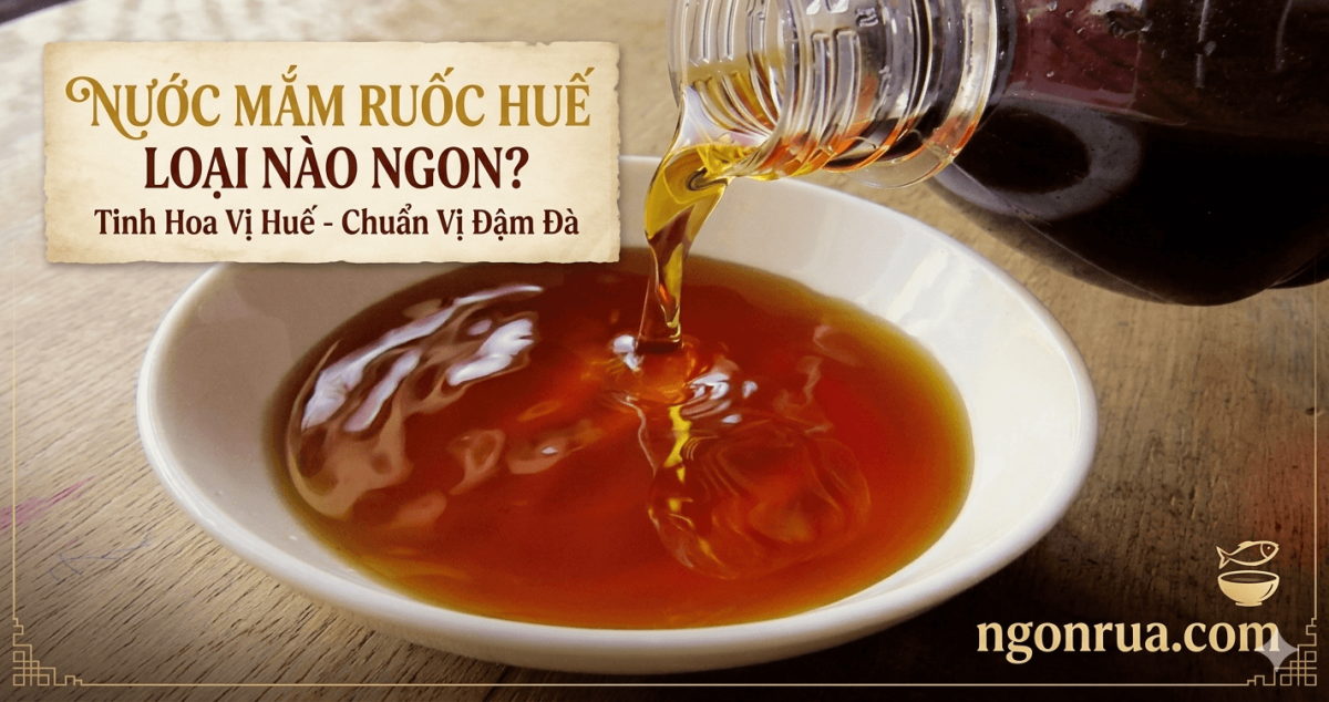 Nước Mắm Ruốc Huế Loại Nào Ngon?